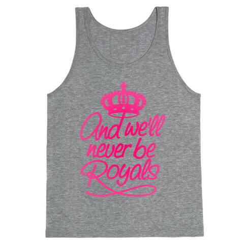 And We'll Never Be Royals Tank Top