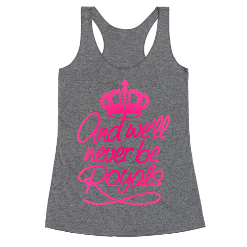 And We'll Never Be Royals Racerback Tank Top