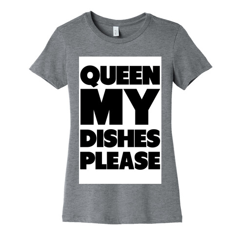 Queen my Dishes Please Womens T-Shirt