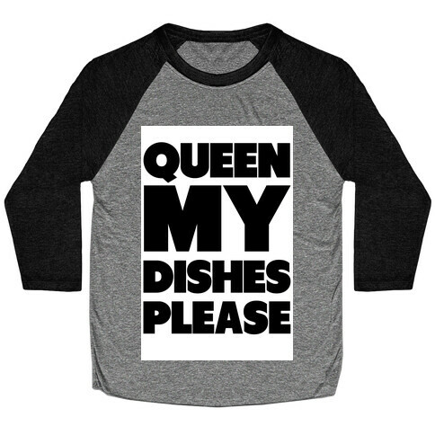 Queen my Dishes Please Baseball Tee