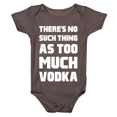 There's No Such Thing As Too Much Vodka Baby One-Piece