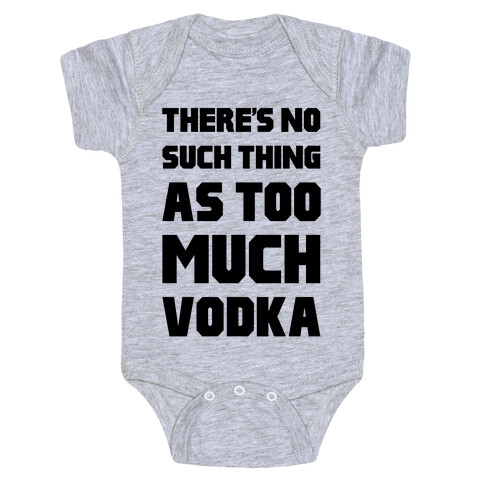 There's No Such Thing As Too Much Vodka Baby One-Piece