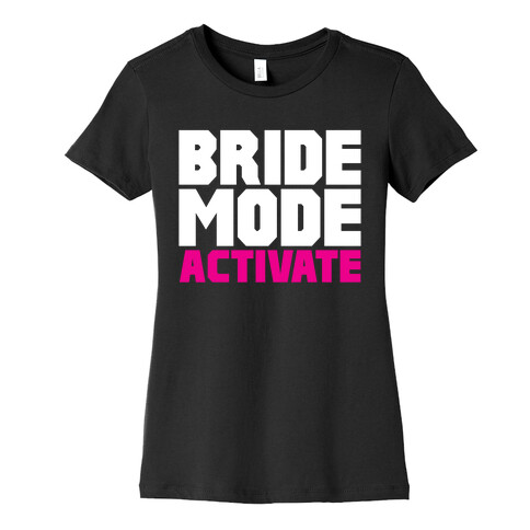 Bride Mode Activate Womens T-Shirt