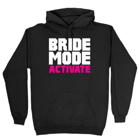 Bride Mode Activate Hooded Sweatshirt
