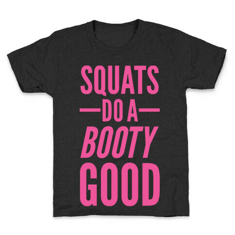 Squats Do a Booty Good Kids T-Shirt