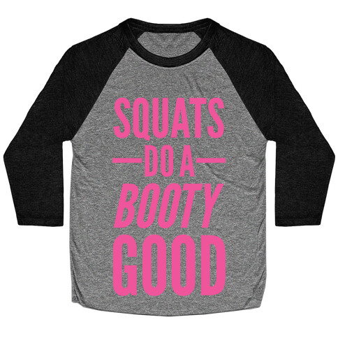 Squats Do a Booty Good Baseball Tee