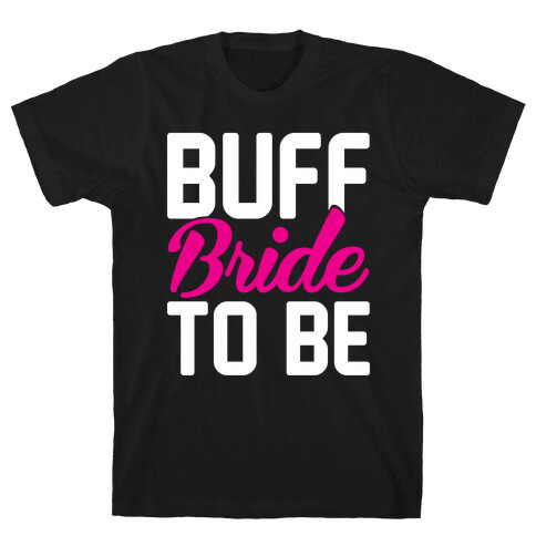 Buff Bride To Be T-Shirt