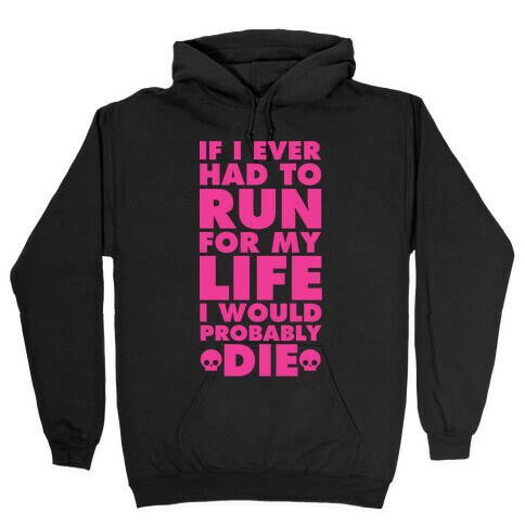 If I Ever Had to Run for my Life I Would Probably Die Hooded Sweatshirt