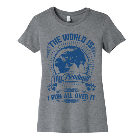 The World Is My Treadmill (Distressed) Womens T-Shirt