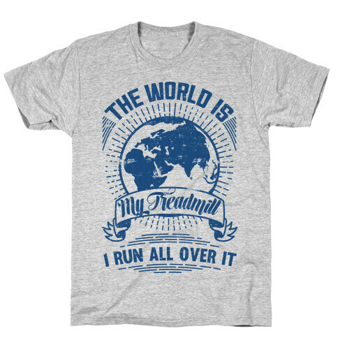 The World Is My Treadmill (Distressed) T-Shirt