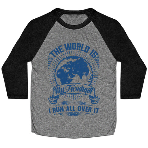 The World Is My Treadmill (Distressed) Baseball Tee