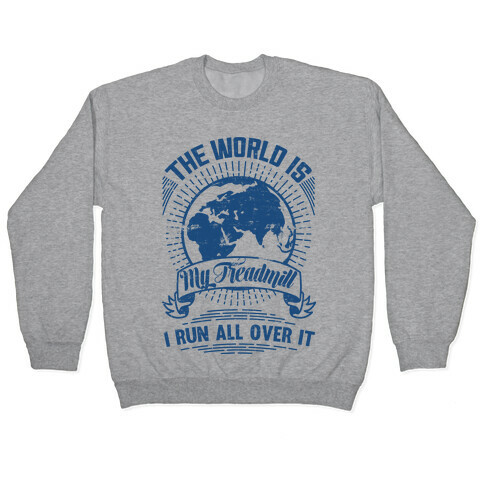 The World Is My Treadmill (Distressed) Pullover