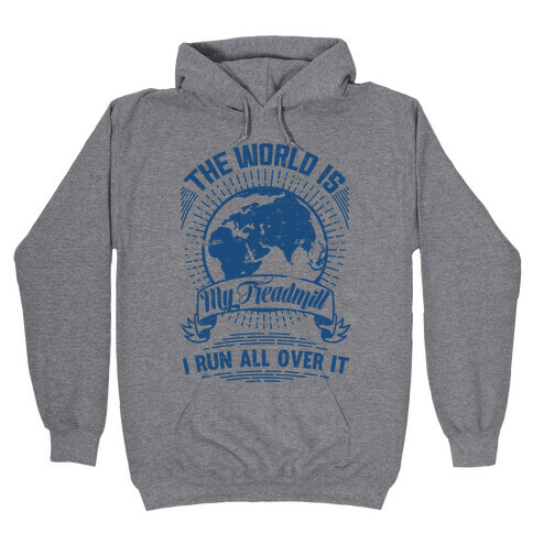 The World Is My Treadmill (Distressed) Hooded Sweatshirt