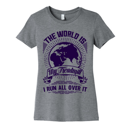 The World Is My Treadmill  Womens T-Shirt