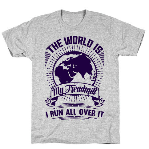 The World Is My Treadmill  T-Shirt