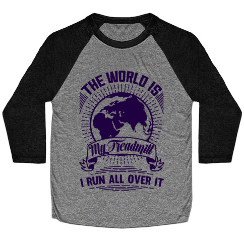 The World Is My Treadmill  Baseball Tee