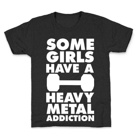 Some Girls Have a Heavy Metal Addiction Kids T-Shirt