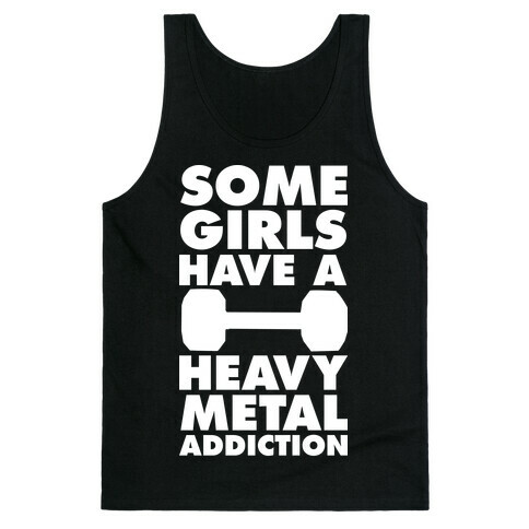 Some Girls Have a Heavy Metal Addiction Tank Top