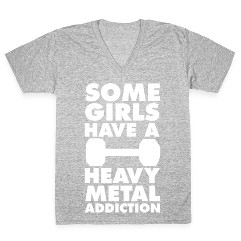 Some Girls Have a Heavy Metal Addiction V-Neck Tee Shirt