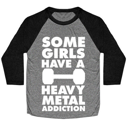 Some Girls Have a Heavy Metal Addiction Baseball Tee