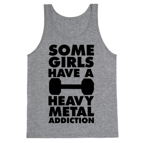 Some Girls Have a Heavy Metal Addiction Tank Top