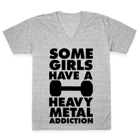 Some Girls Have a Heavy Metal Addiction V-Neck Tee Shirt