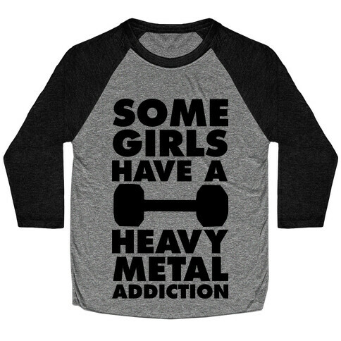 Some Girls Have a Heavy Metal Addiction Baseball Tee