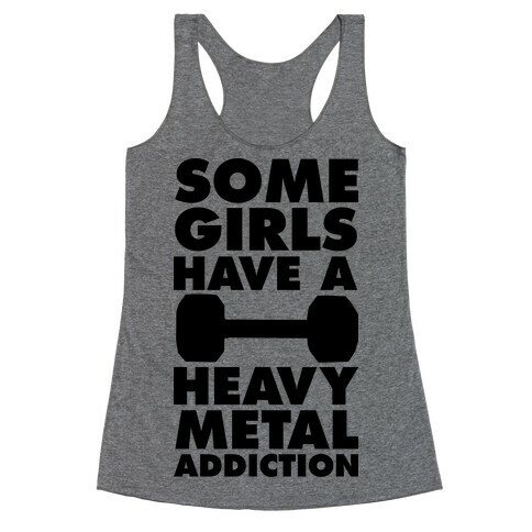 Some Girls Have a Heavy Metal Addiction Racerback Tank Top