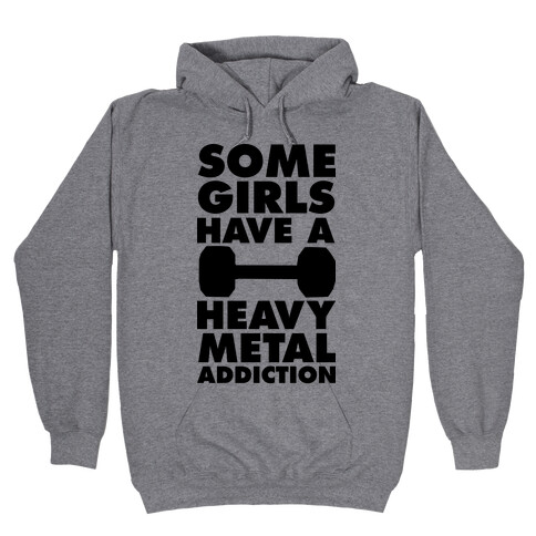 Some Girls Have a Heavy Metal Addiction Hooded Sweatshirt