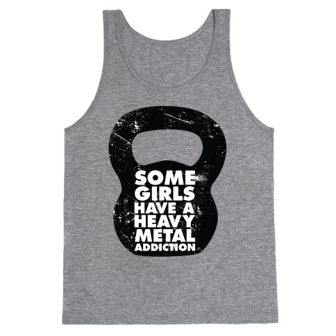 Some Girls Have a Heavy Metal Addiction Tank Top