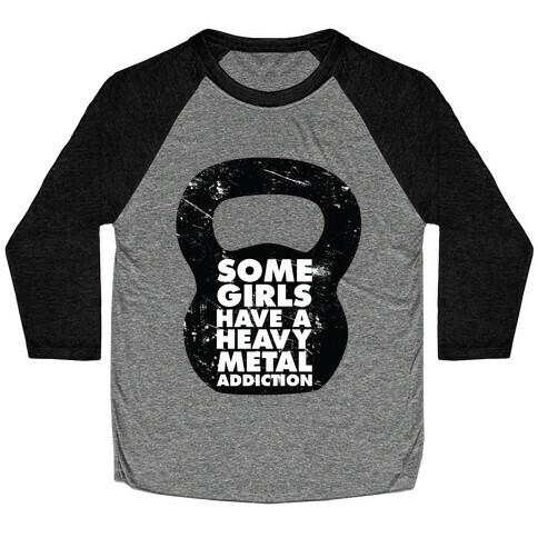 Some Girls Have a Heavy Metal Addiction Baseball Tee