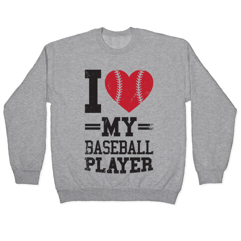 I Love My Baseball Player Pullover
