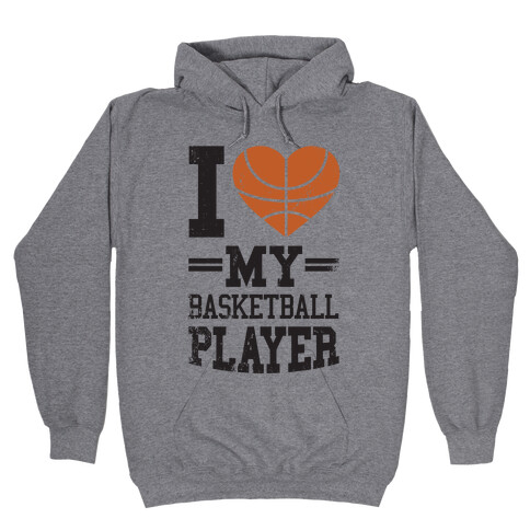 I Love My Basketball Player Hooded Sweatshirt