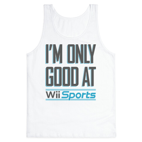 I'm Only Good At Wii Sports Tank Top