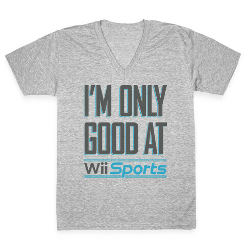 I'm Only Good At Wii Sports V-Neck Tee Shirt