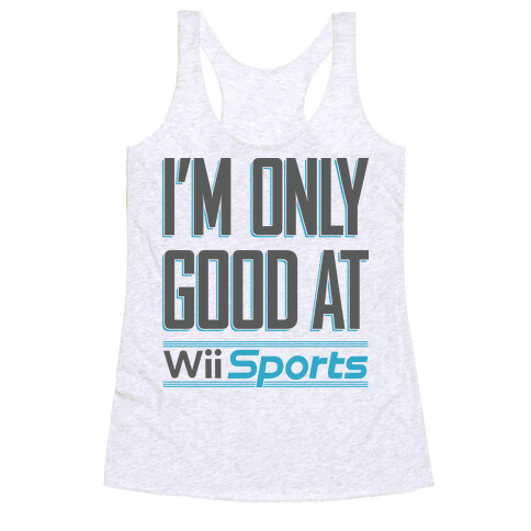 I'm Only Good At Wii Sports Racerback Tank Top