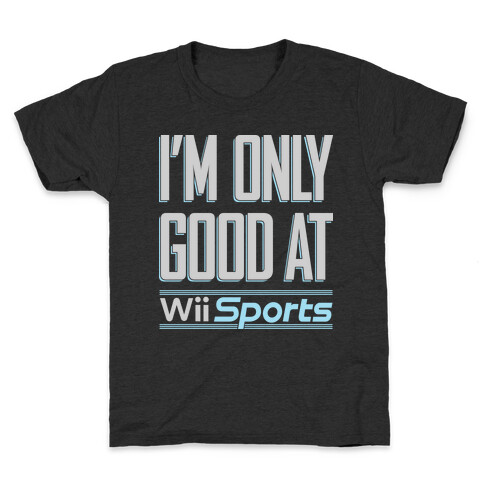 I'm Only Good At Wii Sports Kids T-Shirt