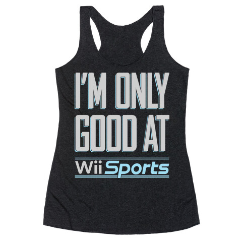 I'm Only Good At Wii Sports Racerback Tank Top