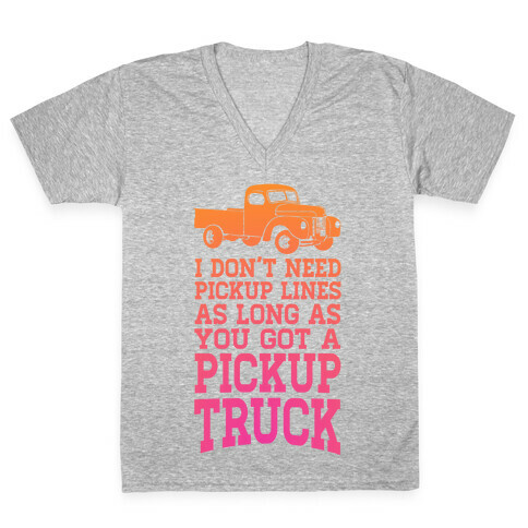I Don't Need Pickup Lines... V-Neck Tee Shirt