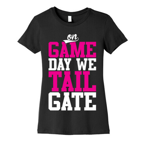 On Game Day We Tailgate Womens T-Shirt