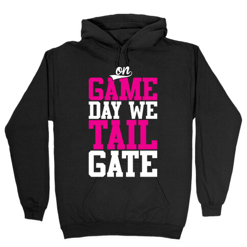 On Game Day We Tailgate Hooded Sweatshirt