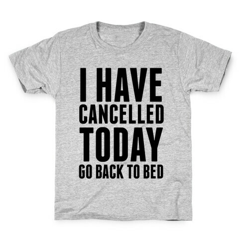 I Have Cancelled Today Kids T-Shirt