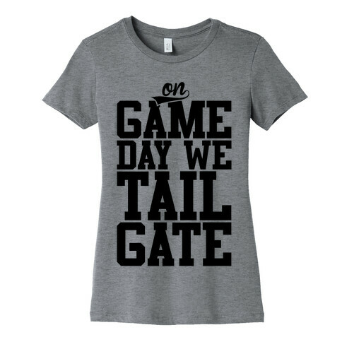 On Game Day We Tailgate Womens T-Shirt