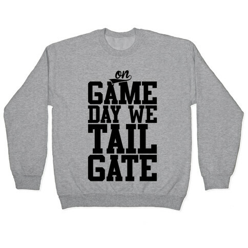 On Game Day We Tailgate Pullover