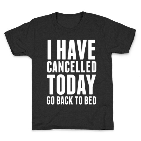 I Have Cancelled Today Kids T-Shirt