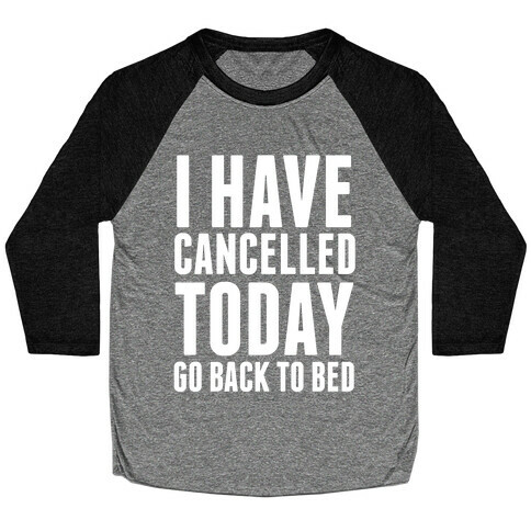 I Have Cancelled Today Baseball Tee