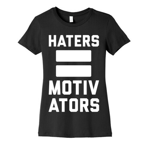 Haters = Motivators Womens T-Shirt