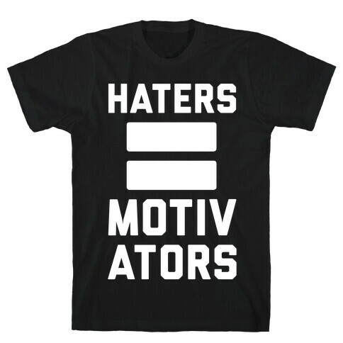 Haters = Motivators T-Shirt