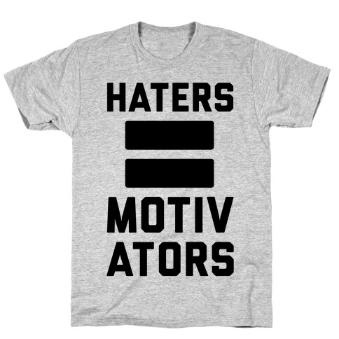 Haters = Motivators T-Shirt