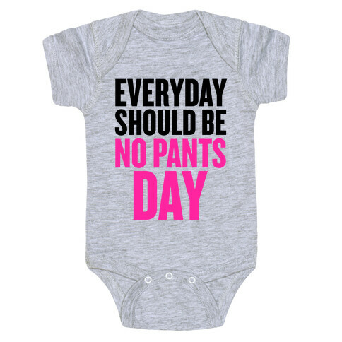 Everyday Should Be No Pants Day Baby One-Piece